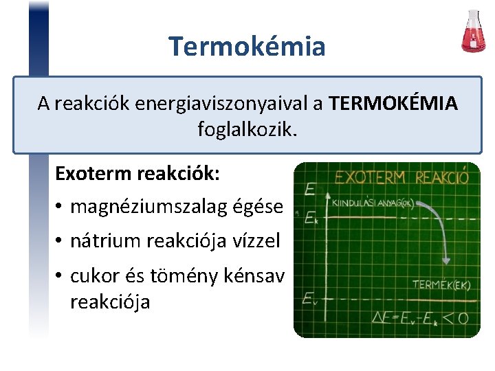 Termokémia A reakciók energiaviszonyaival a TERMOKÉMIA foglalkozik. Exoterm reakciók: • magnéziumszalag égése • nátrium