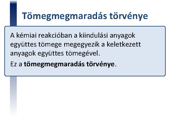 Tömegmegmaradás törvénye A kémiai reakcióban a kiindulási anyagok együttes tömegegyezik a keletkezett anyagok együttes