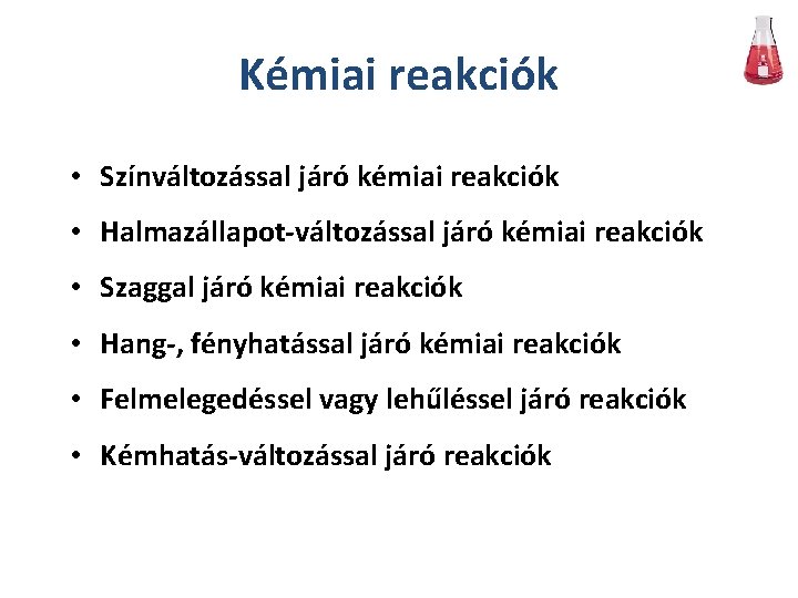 Kémiai reakciók • Színváltozással járó kémiai reakciók • Halmazállapot-változással járó kémiai reakciók • Szaggal