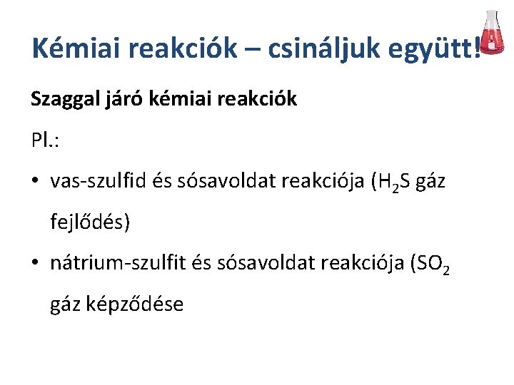 Kémiai reakciók – csináljuk együtt! Szaggal járó kémiai reakciók Pl. : • vas-szulfid és