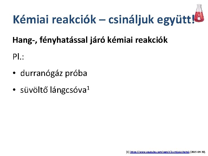 Kémiai reakciók – csináljuk együtt! Hang-, fényhatással járó kémiai reakciók Pl. : • durranógáz