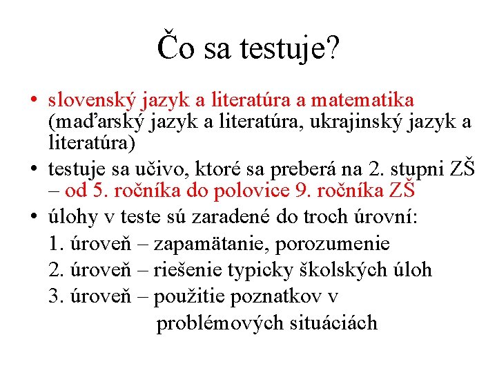Čo sa testuje? • slovenský jazyk a literatúra a matematika (maďarský jazyk a literatúra,