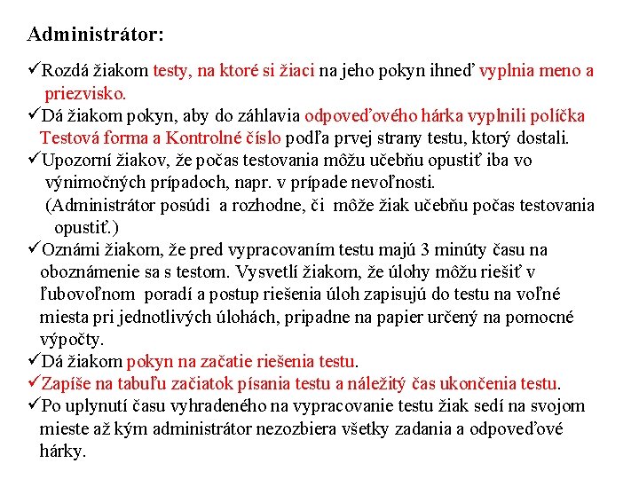 Administrátor: üRozdá žiakom testy, na ktoré si žiaci na jeho pokyn ihneď vyplnia meno