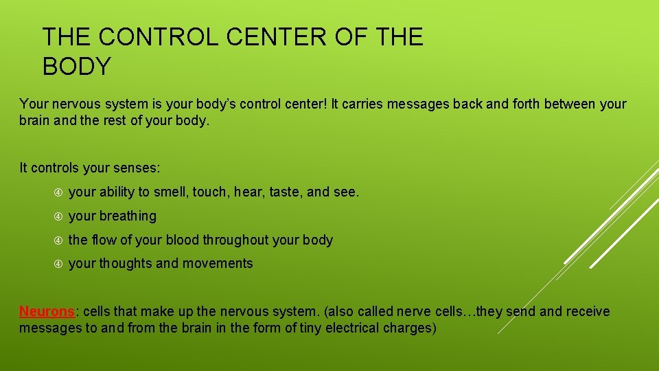 THE CONTROL CENTER OF THE BODY Your nervous system is your body’s control center! THE CONTROL CENTER OF THE BODY Your nervous system is your body’s control center!
