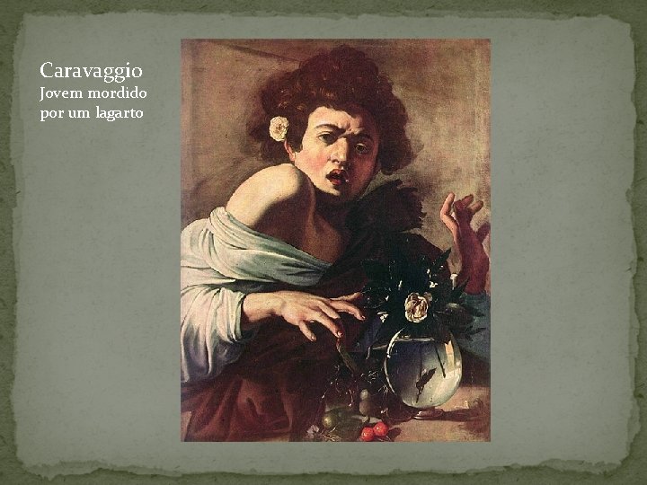 Caravaggio Jovem mordido por um lagarto 
