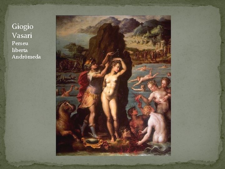 Giogio Vasari Perseu liberta Andrômeda 