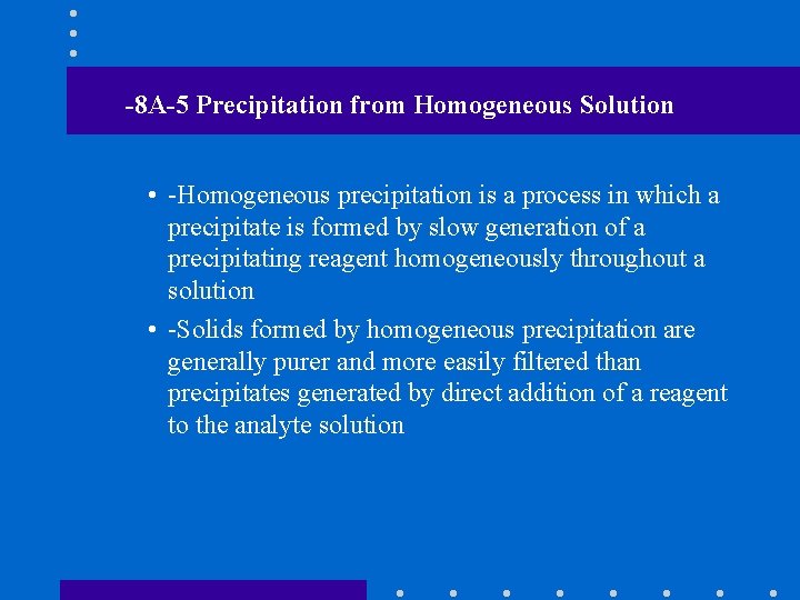 -8 A-5 Precipitation from Homogeneous Solution • -Homogeneous precipitation is a process in which