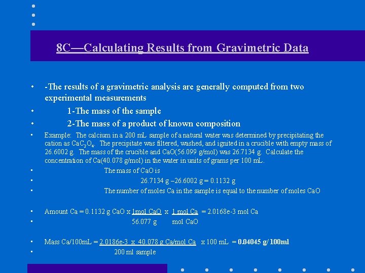 8 C—Calculating Results from Gravimetric Data • • -The results of a gravimetric analysis