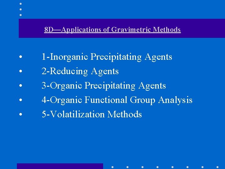 8 D—Applications of Gravimetric Methods • • • 1 -Inorganic Precipitating Agents 2 -Reducing