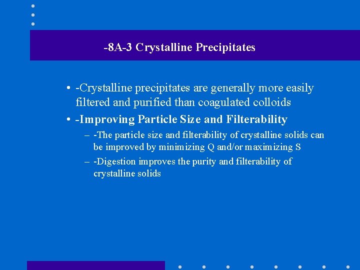 -8 A-3 Crystalline Precipitates • -Crystalline precipitates are generally more easily filtered and purified