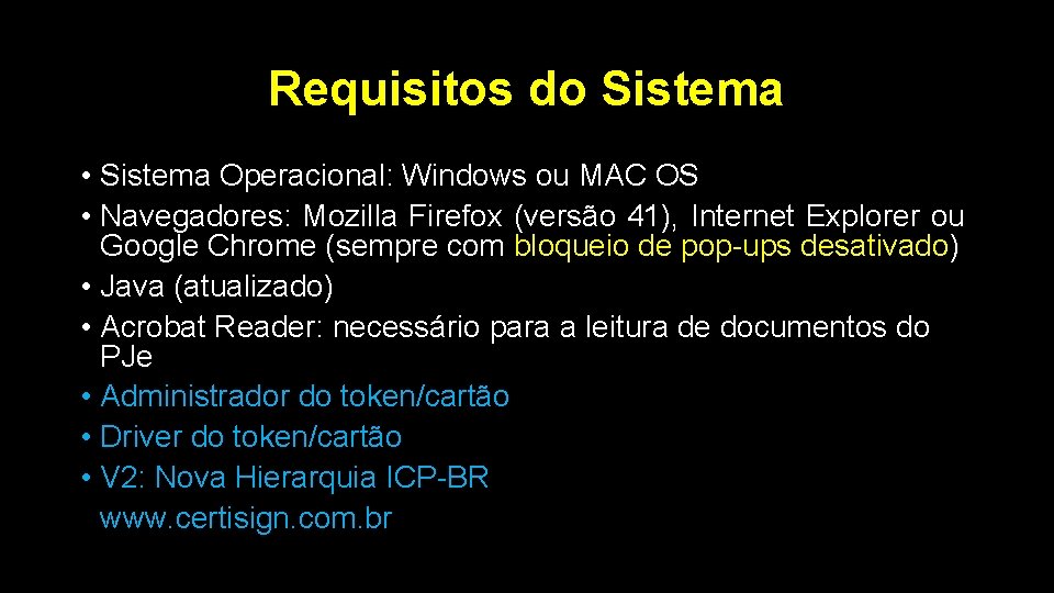 Requisitos do Sistema • Sistema Operacional: Windows ou MAC OS • Navegadores: Mozilla Firefox