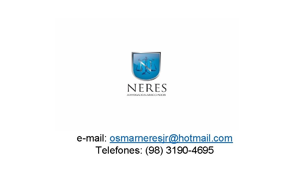 e-mail: osmarneresjr@hotmail. com Telefones: (98) 3190 -4695 