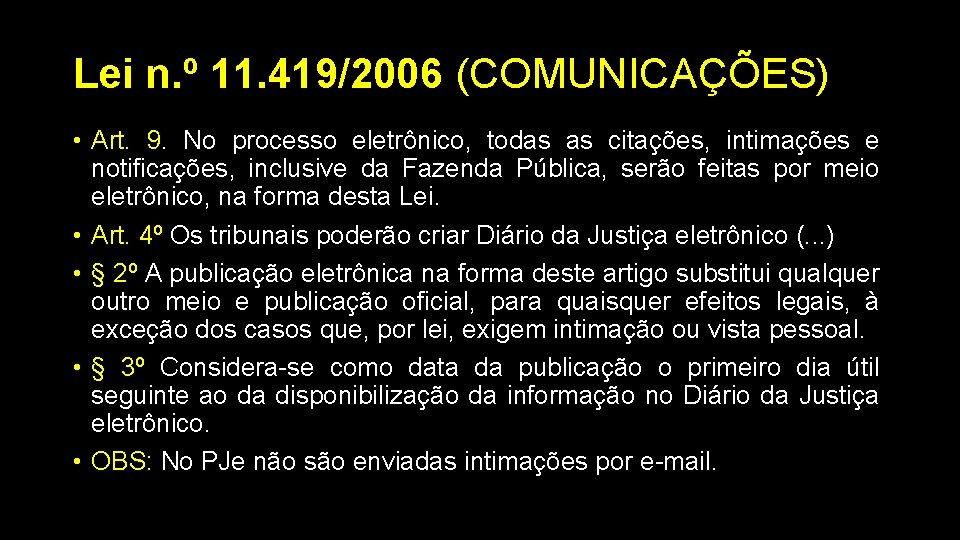 Lei n. º 11. 419/2006 (COMUNICAÇÕES) • Art. 9. No processo eletrônico, todas as
