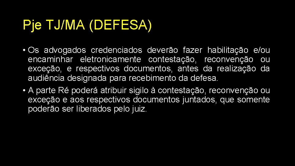 Pje TJ/MA (DEFESA) • Os advogados credenciados deverão fazer habilitação e/ou encaminhar eletronicamente contestação,