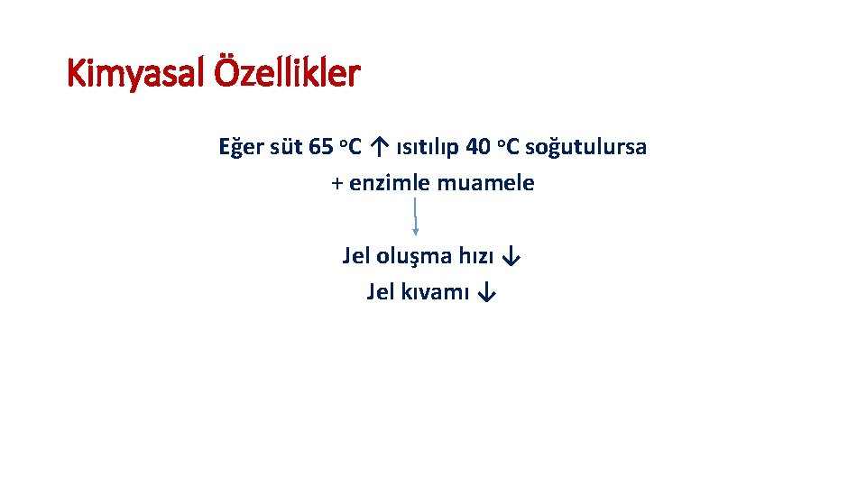 Kimyasal Özellikler Eğer süt 65 o. C ↑ ısıtılıp 40 o. C soğutulursa +