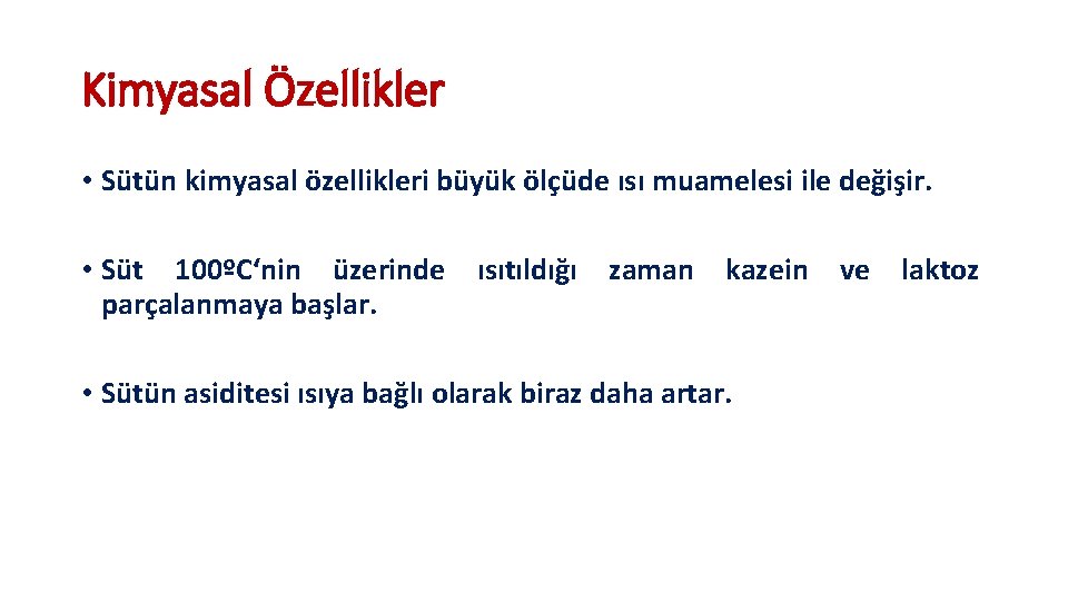 Kimyasal Özellikler • Sütün kimyasal özellikleri büyük ölçüde ısı muamelesi ile değişir. • Süt