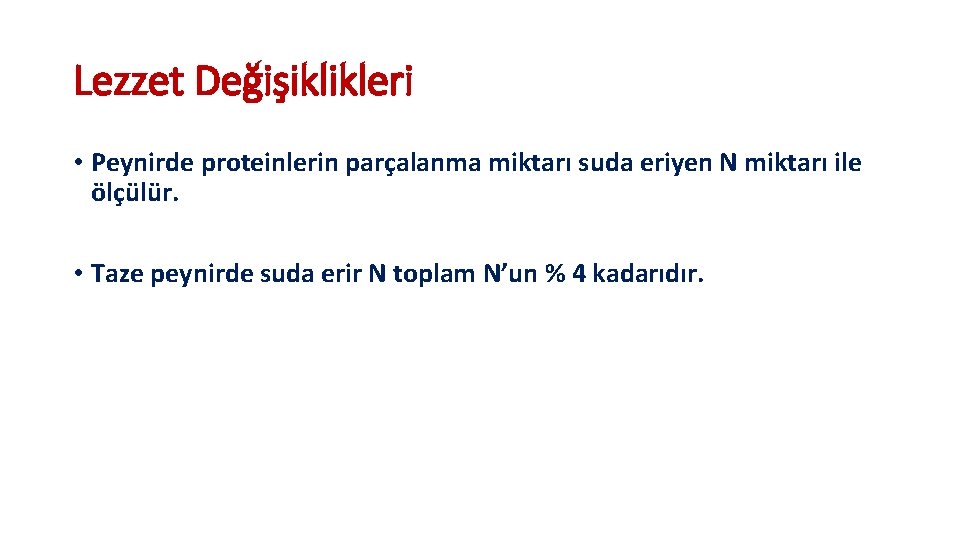 Lezzet Değişiklikleri • Peynirde proteinlerin parçalanma miktarı suda eriyen N miktarı ile ölçülür. •