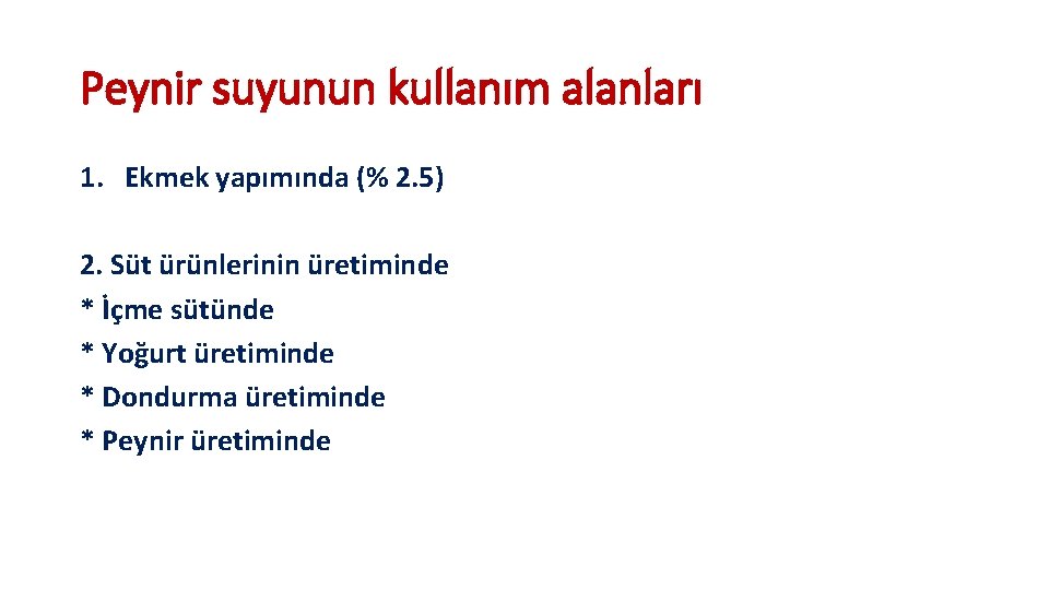 Peynir suyunun kullanım alanları 1. Ekmek yapımında (% 2. 5) 2. Süt ürünlerinin üretiminde