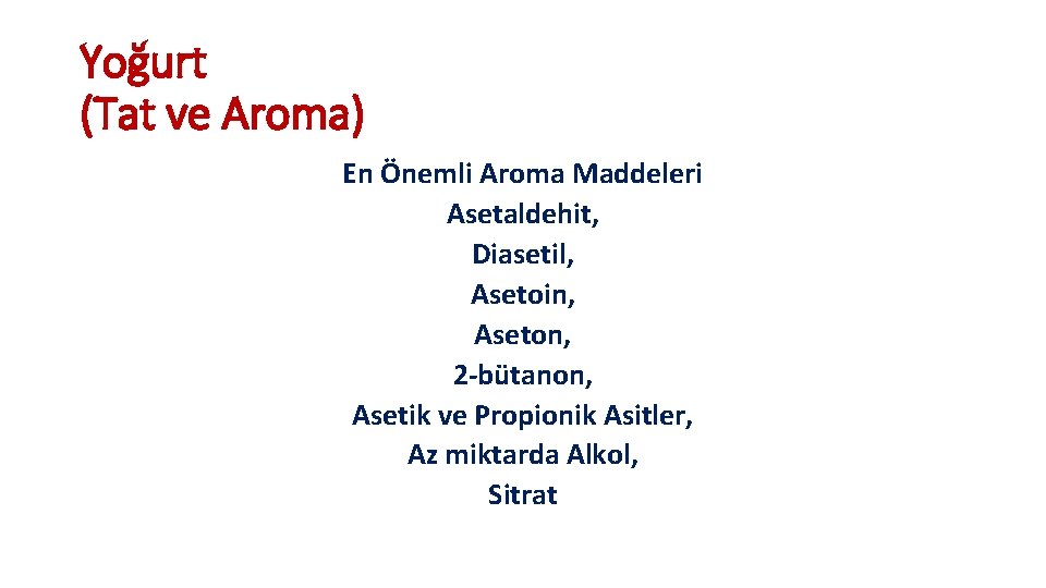 Yoğurt (Tat ve Aroma) En Önemli Aroma Maddeleri Asetaldehit, Diasetil, Asetoin, Aseton, 2 -bütanon,