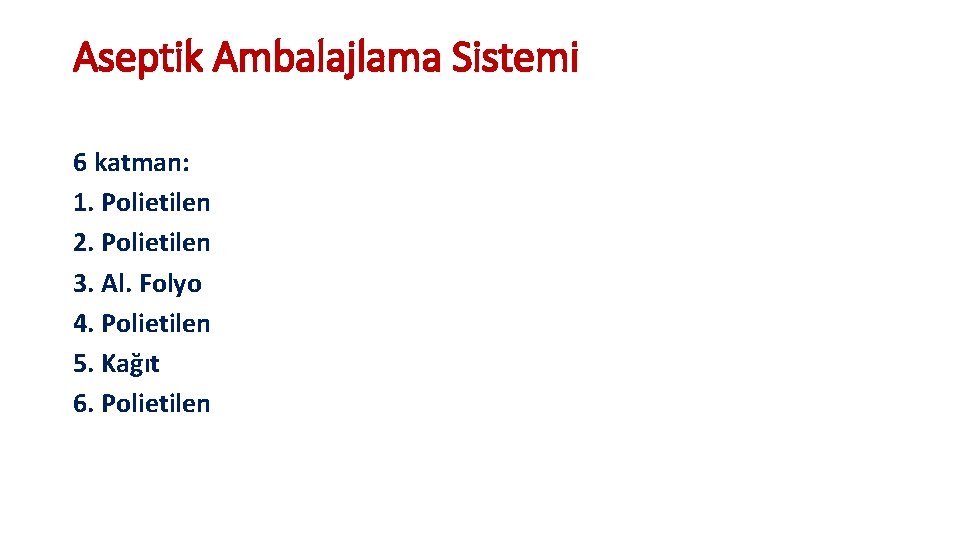 Aseptik Ambalajlama Sistemi 6 katman: 1. Polietilen 2. Polietilen 3. Al. Folyo 4. Polietilen