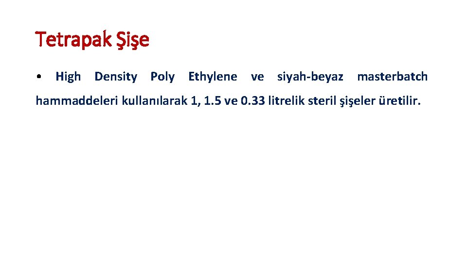 Tetrapak Şişe • High Density Poly Ethylene ve siyah-beyaz masterbatch hammaddeleri kullanılarak 1, 1.