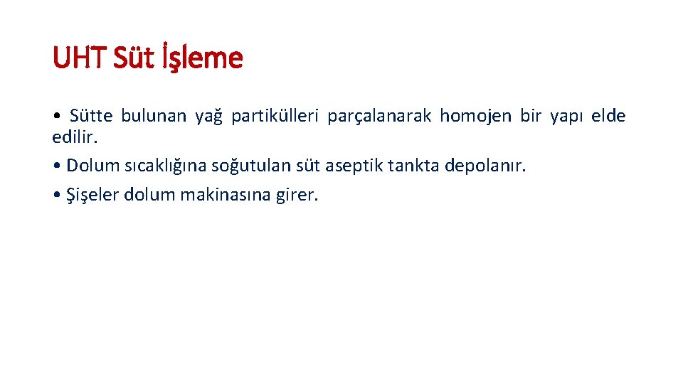 UHT Süt İşleme • Sütte bulunan yağ partikülleri parçalanarak homojen bir yapı elde edilir.