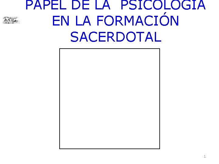 PAPEL DE LA PSICOLOGÍA EN LA FORMACIÓN SACERDOTAL 1 PAPEL DE LA PSICOLOGÍA EN LA FORMACIÓN SACERDOTAL 1