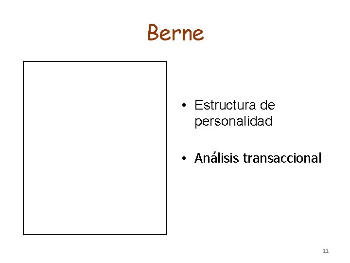 Berne • Estructura de personalidad • Análisis transaccional 11 Berne • Estructura de personalidad • Análisis transaccional 11