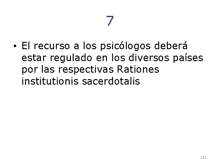 7 • El recurso a los psicólogos deberá estar regulado en los diversos países 7 • El recurso a los psicólogos deberá estar regulado en los diversos países