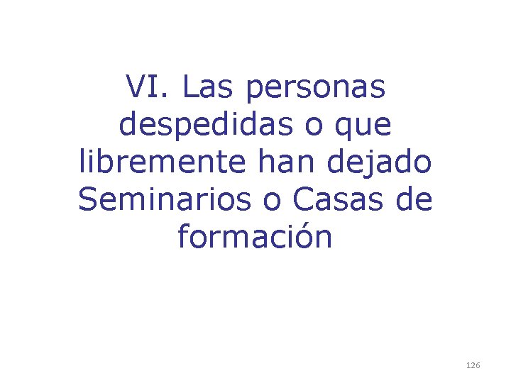 VI. Las personas despedidas o que libremente han dejado Seminarios o Casas de formación VI. Las personas despedidas o que libremente han dejado Seminarios o Casas de formación