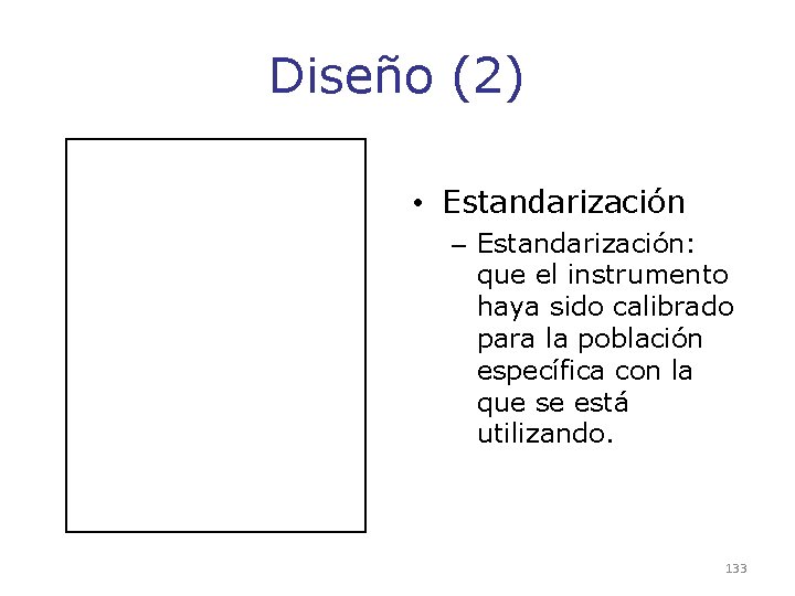 Diseño (2) • Estandarización – Estandarización: que el instrumento haya sido calibrado para la Diseño (2) • Estandarización – Estandarización: que el instrumento haya sido calibrado para la