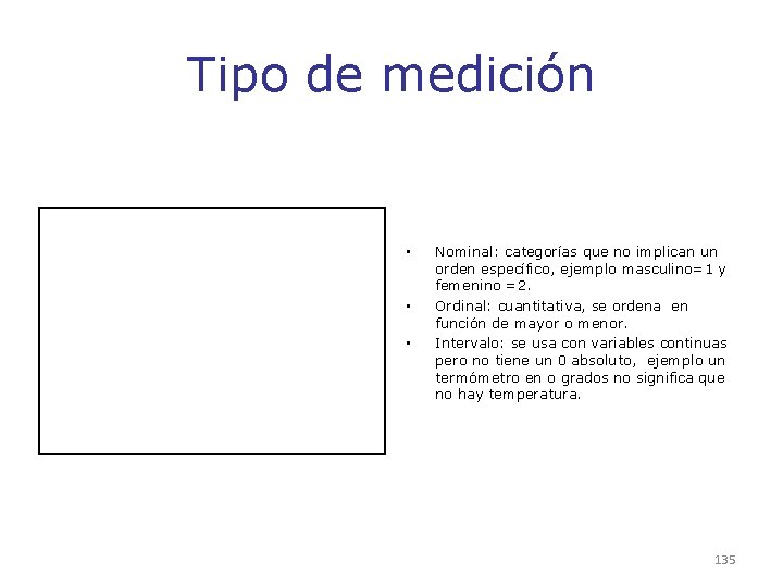 Tipo de medición • • • Nominal: categorías que no implican un orden específico, Tipo de medición • • • Nominal: categorías que no implican un orden específico,