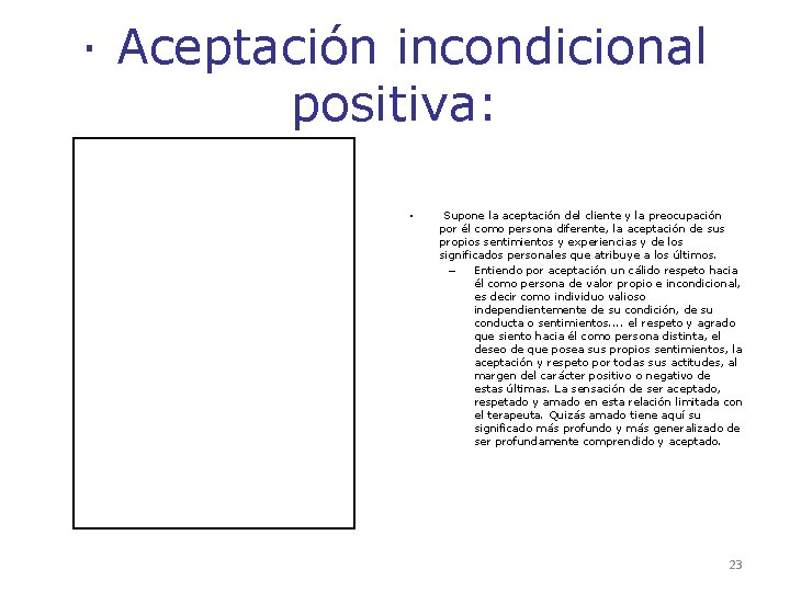· Aceptación incondicional positiva: • Supone la aceptación del cliente y la preocupación por · Aceptación incondicional positiva: • Supone la aceptación del cliente y la preocupación por