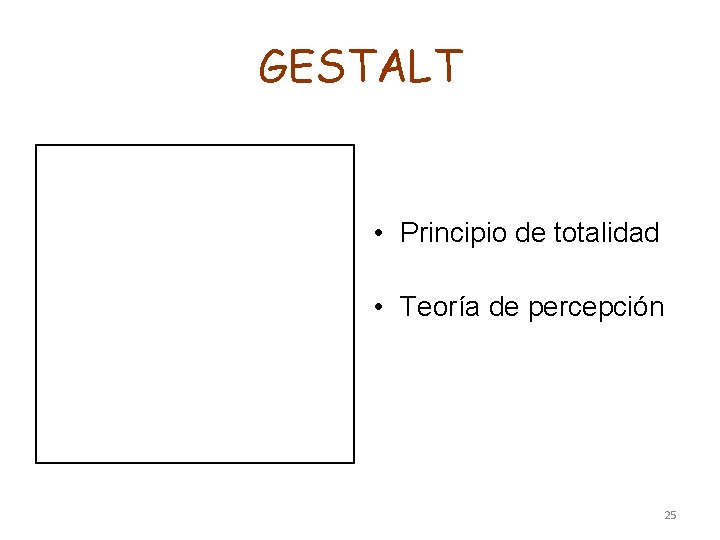 GESTALT • Principio de totalidad • Teoría de percepción 25 GESTALT • Principio de totalidad • Teoría de percepción 25