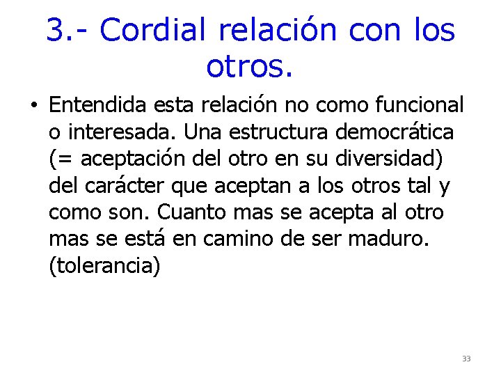3. - Cordial relación con los otros. • Entendida esta relación no como funcional 3. - Cordial relación con los otros. • Entendida esta relación no como funcional