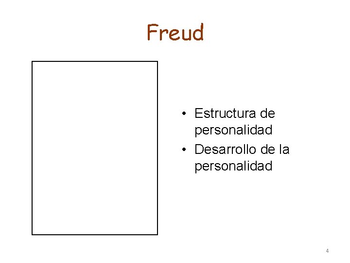 Freud • Estructura de personalidad • Desarrollo de la personalidad 4 Freud • Estructura de personalidad • Desarrollo de la personalidad 4