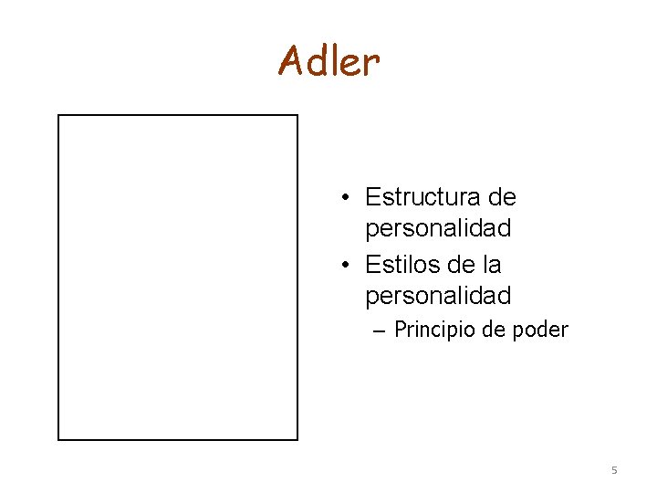 Adler • Estructura de personalidad • Estilos de la personalidad – Principio de poder Adler • Estructura de personalidad • Estilos de la personalidad – Principio de poder