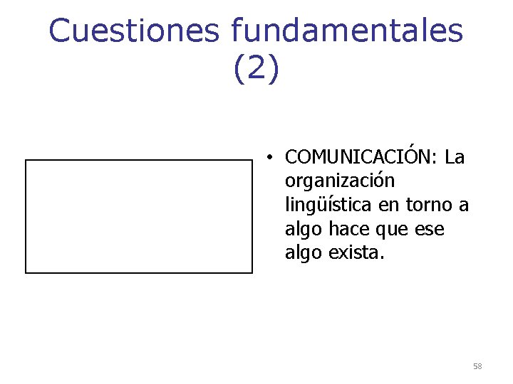 Cuestiones fundamentales (2) • COMUNICACIÓN: La organización lingüística en torno a algo hace que Cuestiones fundamentales (2) • COMUNICACIÓN: La organización lingüística en torno a algo hace que