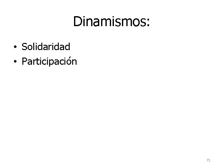 Dinamismos: • Solidaridad • Participación 71 Dinamismos: • Solidaridad • Participación 71