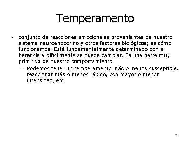 Temperamento • conjunto de reacciones emocionales provenientes de nuestro sistema neuroendocrino y otros factores Temperamento • conjunto de reacciones emocionales provenientes de nuestro sistema neuroendocrino y otros factores