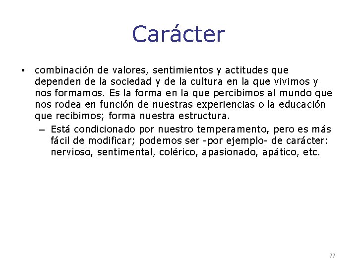 Carácter • combinación de valores, sentimientos y actitudes que dependen de la sociedad y Carácter • combinación de valores, sentimientos y actitudes que dependen de la sociedad y
