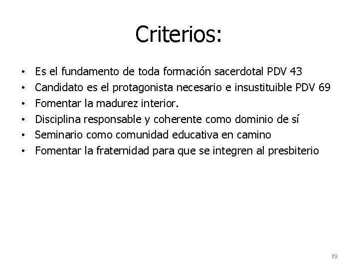 Criterios: • • • Es el fundamento de toda formación sacerdotal PDV 43 Candidato Criterios: • • • Es el fundamento de toda formación sacerdotal PDV 43 Candidato