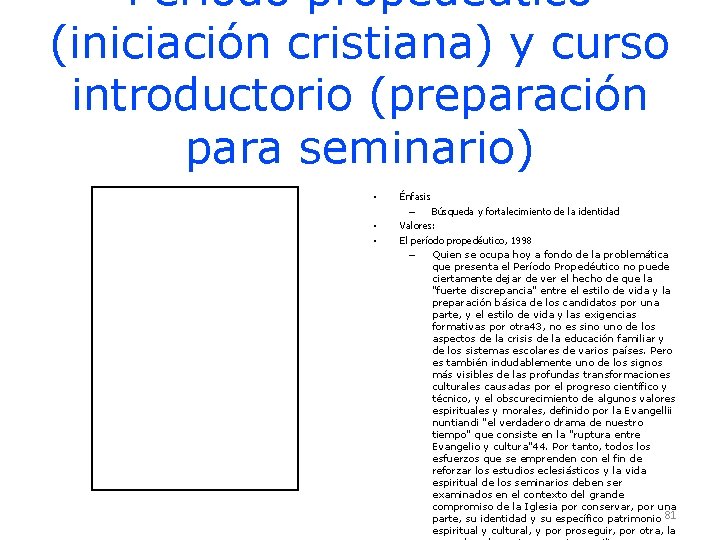 Período propedéutico (iniciación cristiana) y curso introductorio (preparación para seminario) • • • Énfasis Período propedéutico (iniciación cristiana) y curso introductorio (preparación para seminario) • • • Énfasis