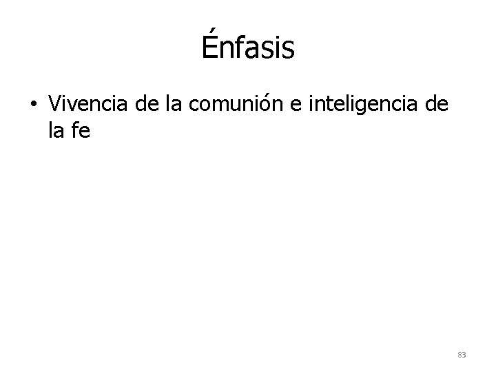 Énfasis • Vivencia de la comunión e inteligencia de la fe 83 Énfasis • Vivencia de la comunión e inteligencia de la fe 83
