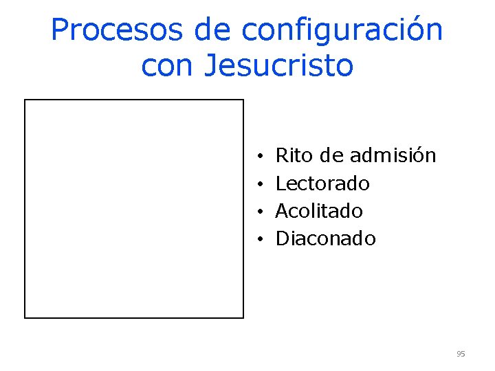 Procesos de configuración con Jesucristo • • Rito de admisión Lectorado Acolitado Diaconado 95 Procesos de configuración con Jesucristo • • Rito de admisión Lectorado Acolitado Diaconado 95