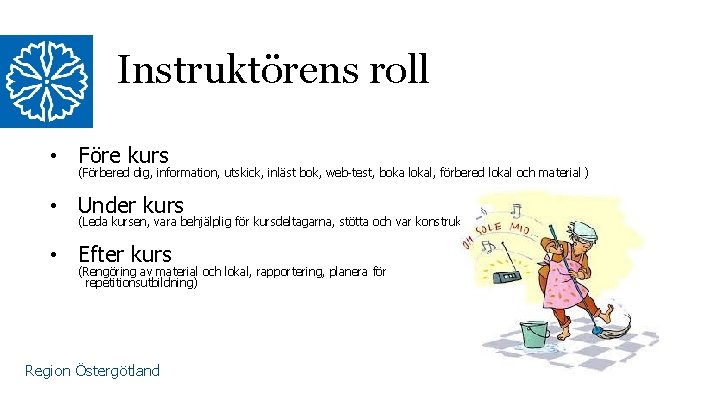 Instruktörens roll • Före kurs (Förbered dig, information, utskick, inläst bok, web-test, boka lokal,