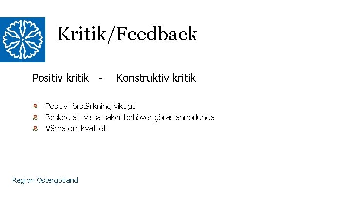 Kritik/Feedback Positiv kritik - Konstruktiv kritik Positiv förstärkning viktigt Besked att vissa saker behöver