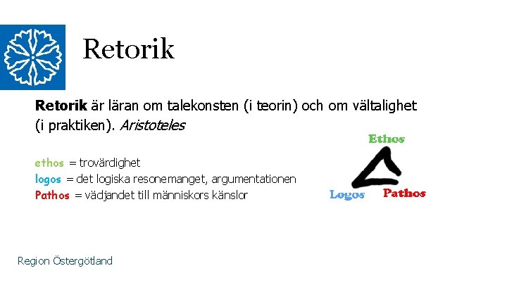 Retorik är läran om talekonsten (i teorin) och om vältalighet (i praktiken). Aristoteles ethos