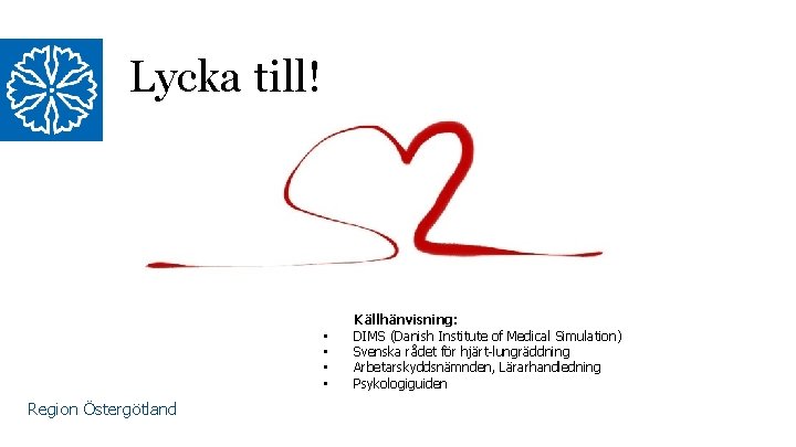 Lycka till! • • Region Östergötland Källhänvisning: DIMS (Danish Institute of Medical Simulation) Svenska