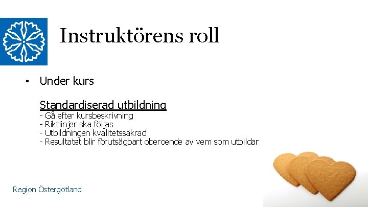 Instruktörens roll • Under kurs Standardiserad utbildning - Gå efter kursbeskrivning Riktlinjer ska följas